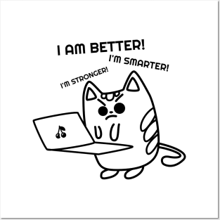 Funny Cat, I`m Better, I`m smarter,I`m Better, I`m stronger Posters and Art